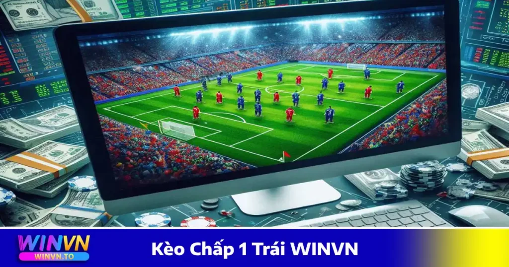 Kèo Chấp 1 Trái WINVN: Cách Đọc Kèo Và Chiến Thuật Cược 1 Cách tính tiền khi đặt cược kèo chấp 1 trái WINVN