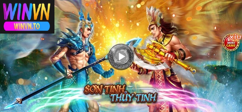 Nổ Hũ Sơn Tinh Thủy Tinh Khuyến Mãi Độc Đáo Winvn 2025 2 Sơn Tinh Thủy Tinh là một trong những trò chơi nổi bật tại Winvn